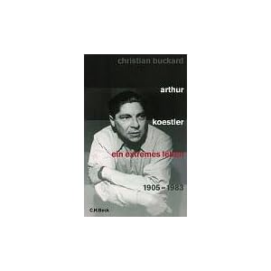 Arthur Koestler: Ein extremes Leben 1905-1983
