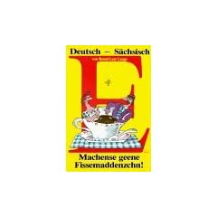 Deutsch-S�chsisch: Machense geene Fissemaddenzchn!