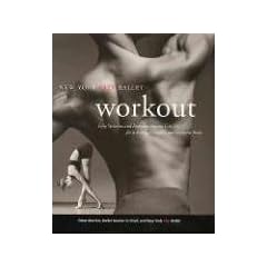 New York City Ballet Workout: Fifty Stretches And Exercises Anyone Can Do For A Strong, Graceful, And Sculpted Body