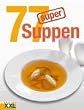 77 super Suppen