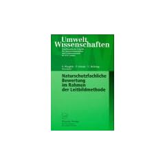 Naturschutzfachliche Bewertung im Rahmen der Leitbildmethode (UmweltWissenschaften. Schriftenreihe der Fakult�t f�r Umweltwissenschaften und Verfahrenstechnik der BTU Cottbus)