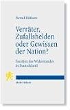 Verräter, Zufallshelden oder Gewissen der Nation?: Facetten des Widerstandes in Deutschland