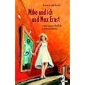 Mike und ich und Max Ernst. Eine ungew�hnliche Liebesgeschichte