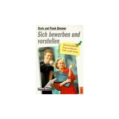 Sich bewerben und vorstellen. F�r Schulabg�nger und Berufsstarter