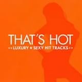 THAT’S HOT~LUXURY★SEXY HIT TRACKS