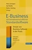 E-Business mit betriebswirtschaftlicher Standardsoftware. Einsatz von Business-Software in der Praxis