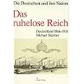 Die Deutschen und ihre Nation; Das ruhelose Reich. Deutschland 1866-1918