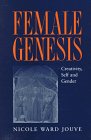 Female Genesis : Creativity, Self, And Gender