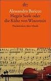 Hegels Seele oder die K�he von Wisconsin: Nachdenken �ber Musik - Alessandro Baricco