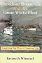 Theodore Ro0Sevelt and the Great White Fleet: American Sea Power Comes of Age