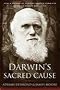 Darwin's Sacred Cause: How a Hatred of Slavery Shaped Darwin's Views on Human Evolution