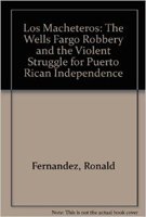 los macheteros the wells fargo robbery and the violent struggle for puerto rican independence