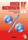 Kusch: Mathematik - Neubearbeitung: Kaufmaennisches Rechnen. Schuelerbuch. Neubearbeitung K