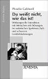 Du weißt nicht, wie das ist!: Wirkungsvolle Interaktion mit Menschen mit Störungen im autistischen Spektrum (SaS) und schweren Lernbehinderungen