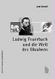 Ludwig Feuerbach und die Welt des Glaubens