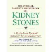 The Official Patient's Sourcebook on Kidney Stones: A Revised and Updated Directory for the Internet Age