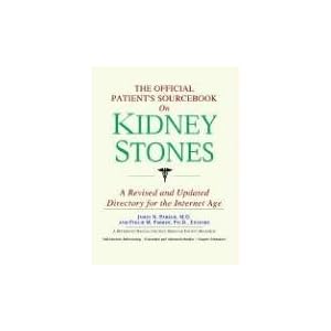 The Official Patient's Sourcebook on Kidney Stones: A Revised and Updated Directory for the Internet Age