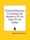 Celestial Medicines Containing the Mysteries of the Signs of the Zodiac