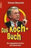 Das Koch-Buch: Die unglaubliche Karriere des Roland Koch - Thomas Wieczorek
