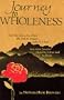 Journey to Wholeness: And the Day Came When the Risk to Remain Tight in a Bud Was More Painful Than the Risk It Took to Bloom