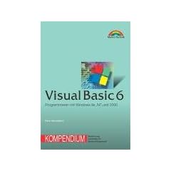 Visual Basic 6 - Kompendium . Programmieren mit Windows 9x, NT und 2000