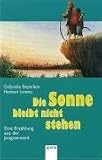 Die Sonne bleibt nicht stehen: Eine Erz�hlung aus der Jungsteinzeit - Gabriele Beyerlein
