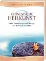 Chinesische Heilkunst. Sanfte Anwendungen und &Uuml;bungen aus dem Reich der Mitte