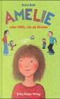 Amelie oder Hilfe, nix als Brüder. Nachwuchs für die Patchworkfamilie. ( Ab 10 J.)