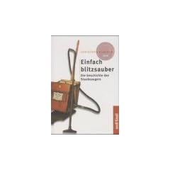 Einfach blitzsauber. Die Geschichte des Staubsaugers