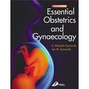 Essential Obstetrics and Gynaecology by E. Malcolm Symonds MD FRCOG FFPHM FACOG(Hon) and Ian M. Symonds DM BMedSci BM BS MRCOG