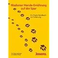 Moderner Hunde-Ern�hrung auf der Spur: Ein Praxis-Handbuch zur F�tterung