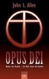 Opus Dei. Mythos und Realität - Ein Blick hinter die Kulissen