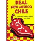 Real New Mexico Chile: An Insider's Guide to Cooking With Chile