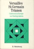 Versailles, St - Germain, Trianon - Umbruch in Europa vor f&uuml;nfzig Jahren. - Karl Bosl