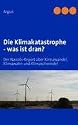 Die Klimakatastrophe - was ist dran?: Der Nairobi-Report über Klimawandel, Klimawahn und Klimaschwindel