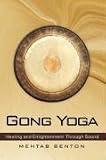 Gong Yoga: Healing and Enlightenment Through Sound