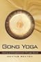 Gong Yoga: Healing and Enlightenment Through Sound