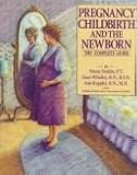 Pregnancy, Childbirth And The Newborn - The Complete Guide