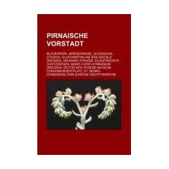 Pirnaische Vorstadt: Bl�herpark, B�rgerwiese, Gl�cksgas-Stadion, GlaxoSmithKline Biologicals Dresden, Grunaer Stra�e, Eliasfriedhof, G�ntzwiesen, ... Stra�burger Platz, St. Benno-Gymnasium