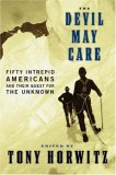 The Devil May Care: 50 Intrepid Americans and Their Quest for the Unknown