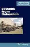 Lessons from Nehemiah (Understanding the Old Testament) Ted Murray