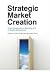 Strategic Market Creation: A New Perspective on Marketing and Innovation Management