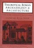 Theoretical Roman archaeology & architecture : the third conference proceedings