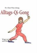 Alltags-Qi-Gong: Wege zur Gesundheit und Harmonie
