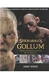 El Senor De Los Anillos: Gollum : Como Creamos LA Magia De LA Pelicula (Spanish Edition)