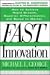 Fast Innovation: Achieving Superior Differentiation, Speed to Market, and Increased Profitability