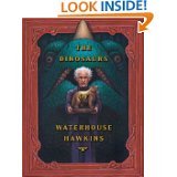 The Dinosaurs of Waterhouse Hawkins: An Illuminating History of Mr. Waterhouse H, by Barbara Kerley