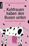 Kuhfrauen haben den Busen unten: Die besten Kinderspr�che - 