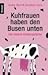 Kuhfrauen haben den Busen unten: Die besten Kindersprüche