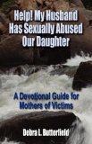 Help! My Husband Has Sexually Abused Our Daughter: A Devotional Guide for Mothers of Victims